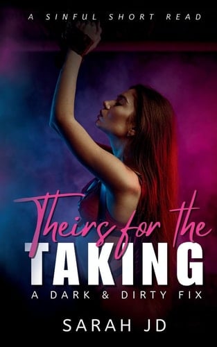 Theirs for the Taking: a Dark Contemporary Why Choose Novella A Dark & Dirty Fix