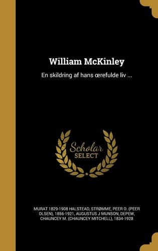 William McKinley En skildring af hans oerefulde liv ...