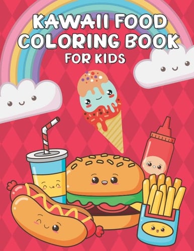 Kawaii Food Coloring Book: Super Cute Food Coloring Book For Adults and Kids of all ages: 31 adorable & Relaxing Easy Kawaii Food And Drinks Coloring Pages