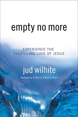 Empty No More Experience the Fulfilling Love of Jesus