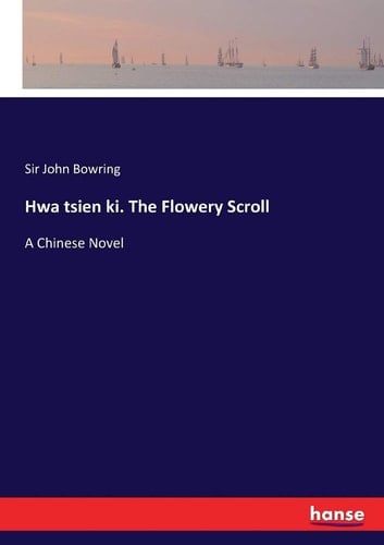 Hwa Tsien Ki. The Flowery Scroll A Chinese Novel