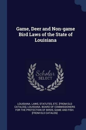 Game, Deer and Non-Game Bird Laws of the State of Louisiana
