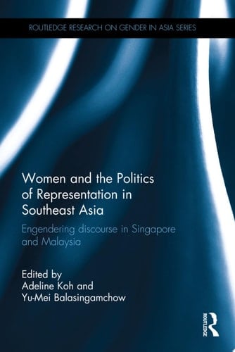 Women and the Politics of Representation in Southeast Asia Engendering discourse in Singapore and Malaysia