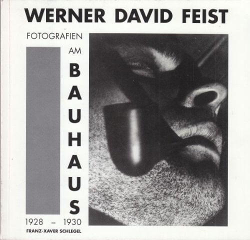 Werner David Feist Fotografien am Bauhaus, 1928-1930