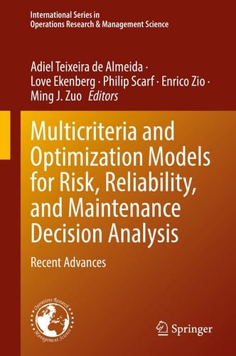 Multicriteria and Optimization Models for Risk, Reliability, and Maintenance Decision Analysis Recent Advances