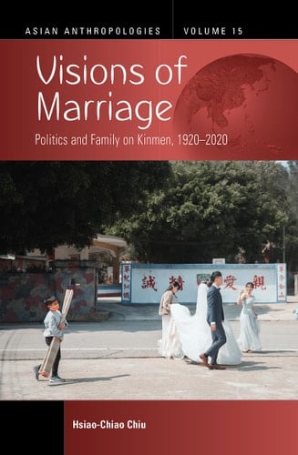 Visions of Marriage Politics and Family on Kinmen, 1920-2020