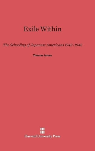 Exile Within The Schooling of Japanese Americans, 1942-1945