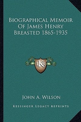 Biographical Memoir Of James Henry Breasted 1865-1935