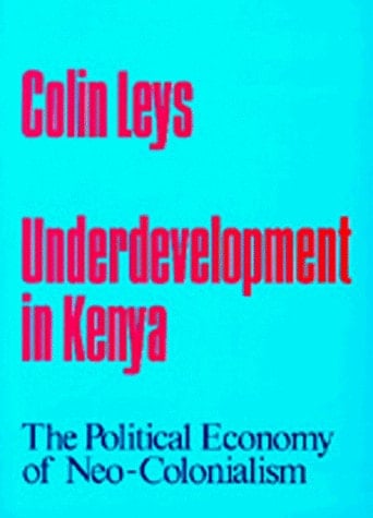 Underdevelopment in Kenya; the Political Economy of New-colonialism, 1964-71