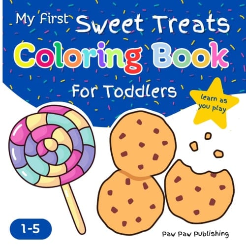 My First Sweet Treats Coloring Book For Toddlers Aged 1 - 5: Big and Simple Coloring for Boys and Girls With Lots of Delicious Things to Eat ... for Toddlers and Kids ( Paw Paw Publishing ))