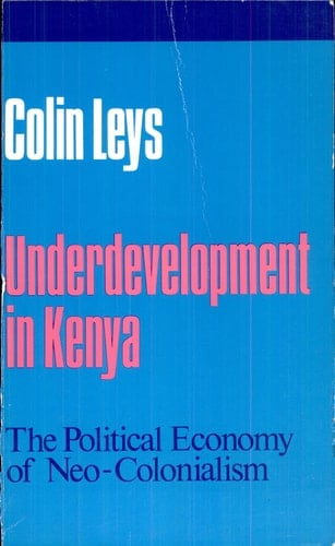 Underdevelopment in Kenya The Political Economy of Neo-colonialism, 1964-1971