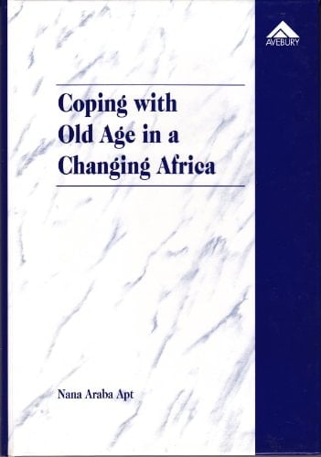 Coping With Old Age in a Changing Africa: Social Change and the Elderly Ghanaian