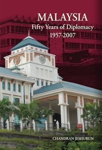 Malaysia Fifty Years of Diplomacy, 1957-2007