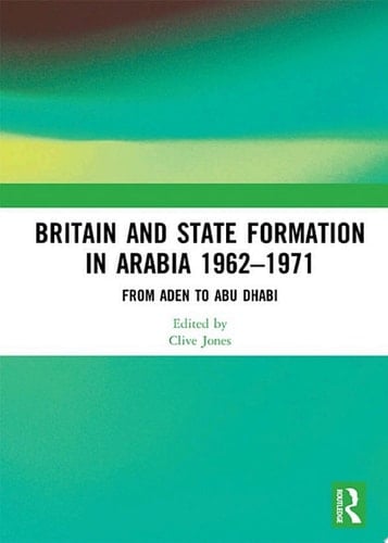 Britain and State Formation in Arabia 19621971