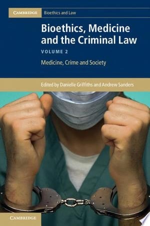 Bioethics, Medicine, and the Criminal Law: Medicine, crime and society