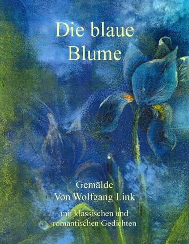Die blaue Blume Gemälde von Wolfgang Link mit klassischen und romantischen Gedichten