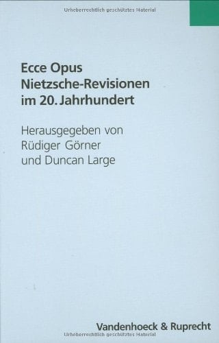 Ecce opus Nietzsche-Revisionen im 20. Jahrhundert