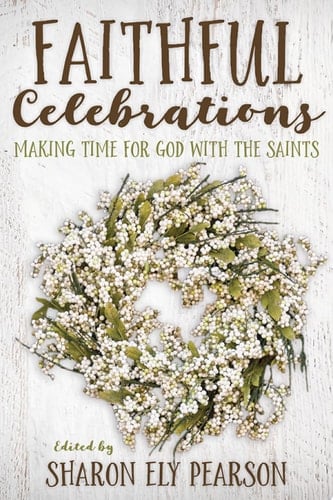 Faithful Celebrations Making Time for God with the Saints