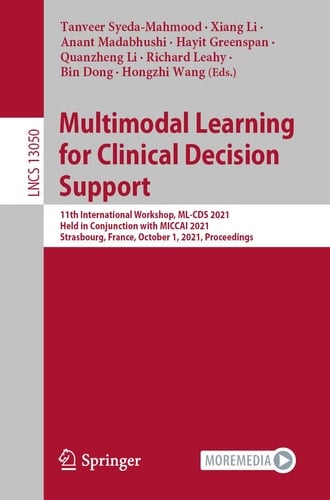 Multimodal Learning for Clinical Decision Support 11th International Workshop, ML-CDS 2021, Held in Conjunction with MICCAI 2021, Strasbourg, France, October 1, 2021, Proceedings