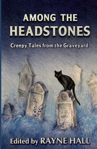 Among the Headstones Creepy Tales from the Graveyard: Gothic Ghost and Horror Stories