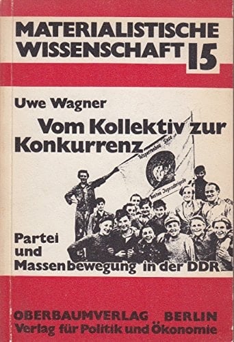 Vom Kollektiv zur Konkurrenz Partei u. Massenbewegung in d. DDR