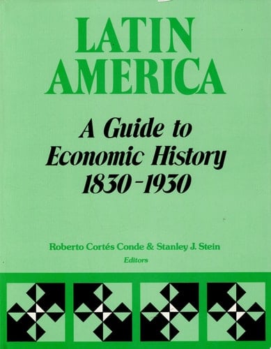 Latin America a guide to economic history, 1830-1930