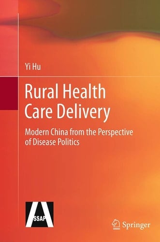 Rural Health Care Delivery Modern China from the Perspective of Disease Politics