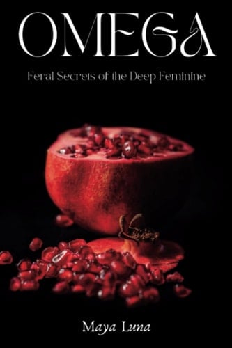 OMEGA: Feral Secrets of the Deep Feminine