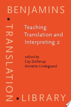 Teaching Translation and Interpreting 2 Insights, Aims, Visions : Papers from the Second Language International Conference, Elsinore, Denmark, 4-6 June 1993