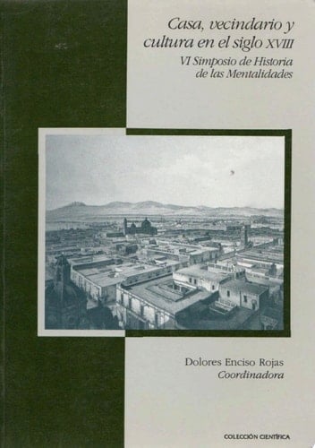 Casa, vecindario y cultura en el siglo XVIII VI Simposio de Historia de las Mentalidades