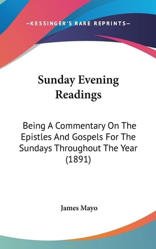 Sunday Evening Readings Being A Commentary On The Epistles And Gospels For The Sundays Throughout The Year (1891)