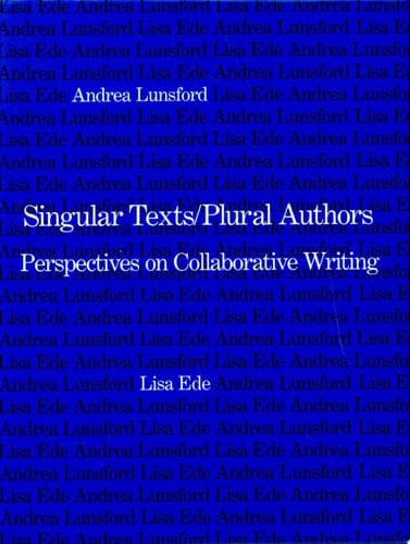 Singular Texts/plural Authors Perspectives on Collaborative Writing