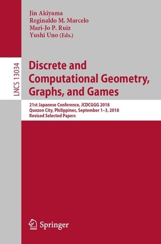 Discrete and Computational Geometry, Graphs, and Games 21st Japanese Conference, JCDCGGG 2018, Quezon City, Philippines, September 1-3, 2018, Revised Selected Papers