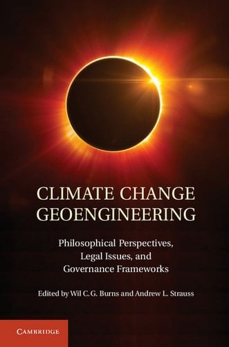 Climate Change Geoengineering Philosophical Perspectives, Legal Issues, and Governance Frameworks