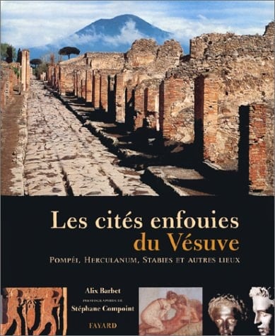 Les cités enfouies du Vésuve Pompéi, Herculanum, Stabies et autres lieux