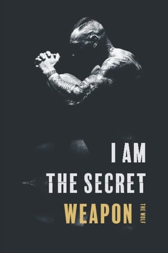 I Am the Secret Weapon: A Memoir of the World’s Top Illegal MMA Fighter, Mafia Enforcer, Secret Agent, and Black Ops Terrorist Killer