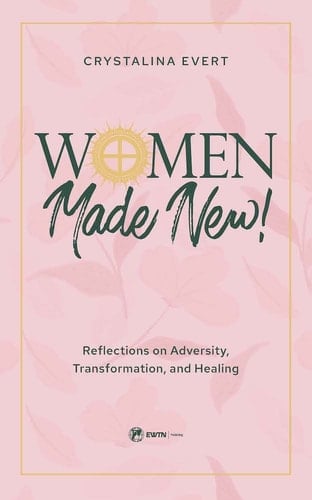 Women Made New Reflections on Adversity, Transformation, and Healing