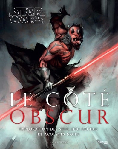 Star Wars - Le côte obscur Exploration des Sith, Jedi déchus et acolytes noirs