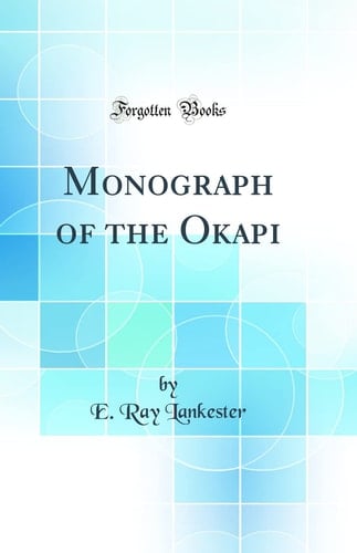 Monograph of the Okapi (Classic Reprint)