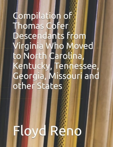 Compilation of Thomas Cofer Descendants from Virginia Who Moved to North Carolina, Kentucky, Tennessee, Georgia, Missouri and other States