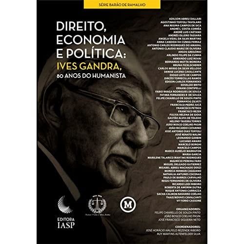 Direito, economia e política Ives Gandra, 80 anos do humanista