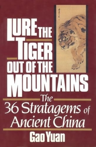 Lure the Tiger Out of the Mountains The Thirty-six Stratagems of Ancient China