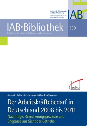 Der Arbeitskräftebedarf in Deutschland 2006 bis 2011 Nachfrage, Rekrutierungsprozesse und Engpässe aus Sicht der Betriebe