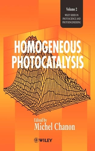 Homogeneous Photocatalysis (Wiley Series in Photoscience & Photoengineering)
