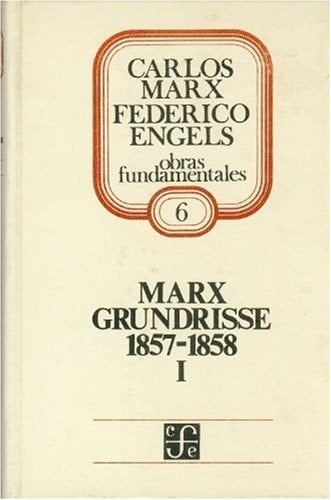 Grundrisse Lineamientos Fundamentales para la Crítica de la Economía Política 1857-1858, I