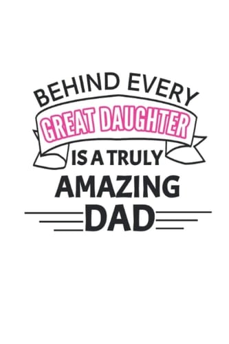 behind every great daughter is a truly amazing dad: father's day , dad , lined notebook journal 120 pages 6*9 inch