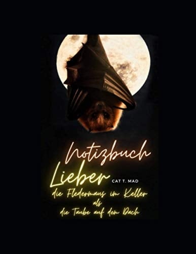 Lieber die Fledermaus im Keller als die Taube auf dem Dach: Notizbuch (German Edition)
