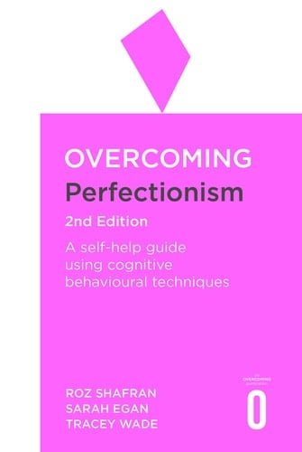 Overcoming Perfectionism 2nd Edition A self-help guide using scientifically supported cognitive behavioural techniques