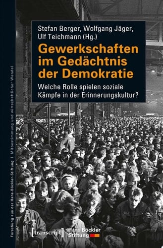 Gewerkschaften im Gedächtnis der Demokratie Welche Rolle spielen soziale Kämpfe in der Erinnerungskultur?