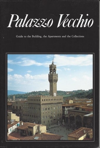 Palazzo Vecchio. Guide to the building, the apartments and the collections